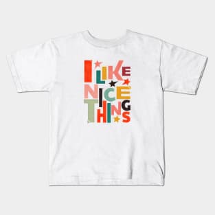 I LIKE NICE THINGS Kids T-Shirt